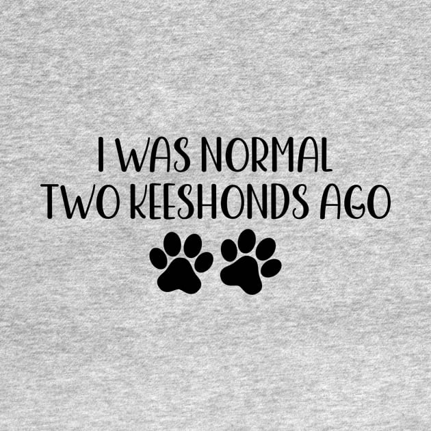 I was normal two keeshonds ago - funny dog owner gift - funny keeshond by MetalHoneyDesigns